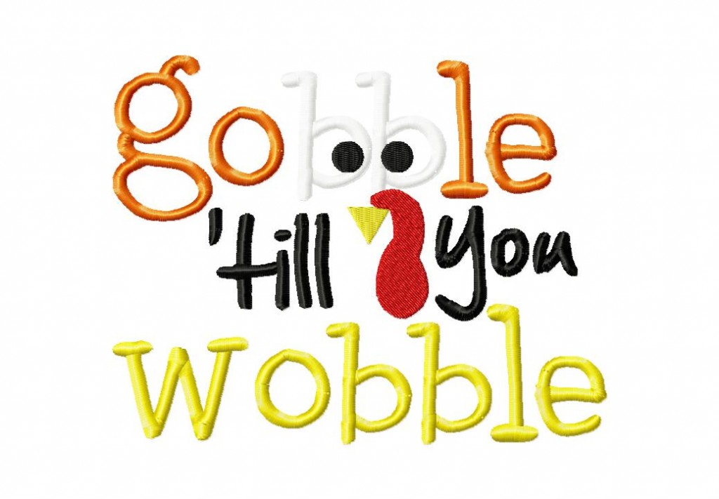 Free Gobble Till You Wobble Machine Embroidery Design – Daily Embroidery